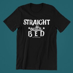 Tricou personalizat - Straight outta bed