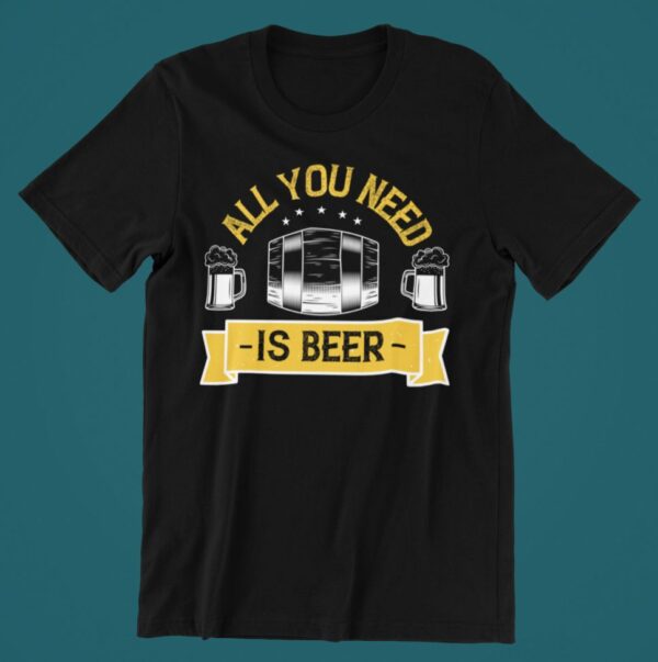Tricou personalizat - All you need is beer