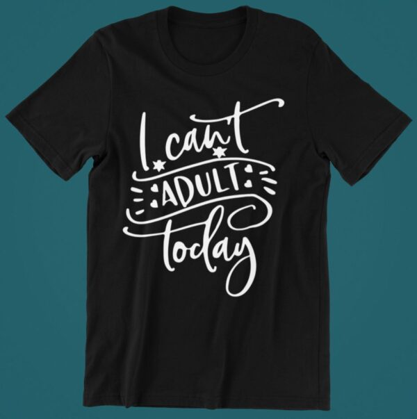 Tricou personalizat - I can't adult today